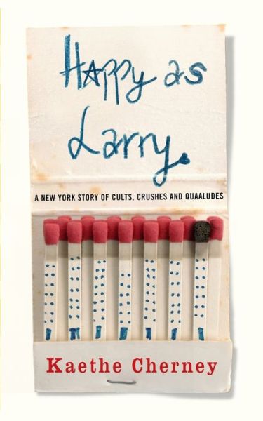 Cover for Kaethe Cherney · Happy As Larry: A New York Story of Cults, Crushes and Quaaludes (Paperback Book) (2018)