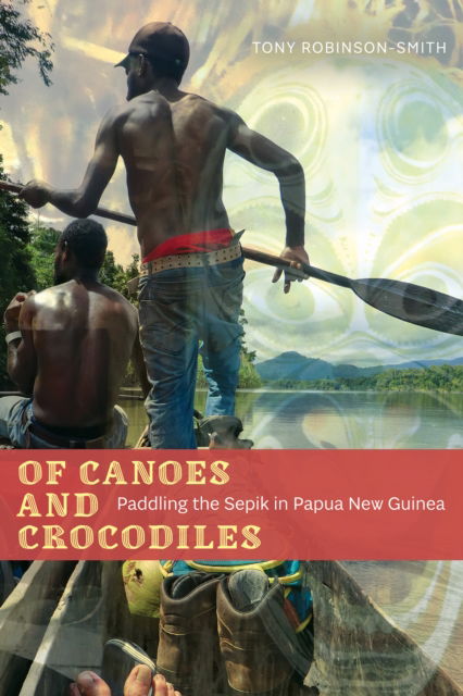 Cover for Tony Robinson-Smith · Of Canoes and Crocodiles: Paddling the Sepik in Papua New Guinea - Wayfarer (Paperback Book) (2024)