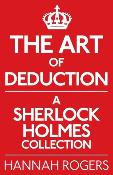 Cover for Hannah Rogers · The Art of Deduction: A Sherlock Holmes Collection (Pocketbok) (2013)