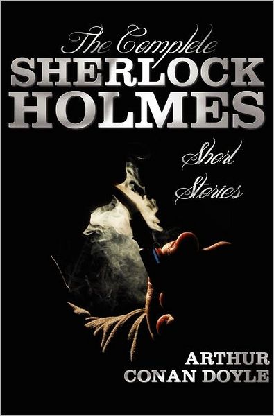 Cover for Sir Arthur Conan Doyle · The Complete Sherlock Holmes Short Stories - Unabridged - the Adventures of Sherlock Holmes, the Memoirs of Sherlock Holmes, the Return of Sherlock Holmes, His Last Bow, and the Case-book of Sherlock Holmes (Hardcover Book) (2012)