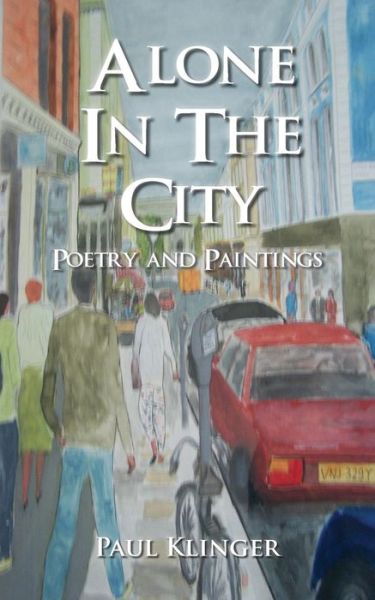 Cover for Paul Klinger · Alone in the City - Poetry and Paintings (Paperback Book) (2013)