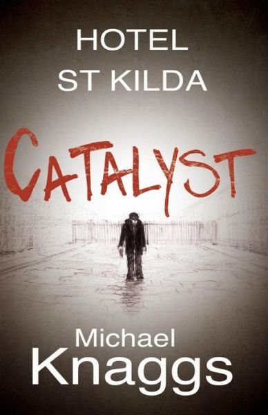 Catalyst - Hotel St Kilda - Michael Knaggs - Books - Troubador Publishing - 9781783062348 - January 2, 2014