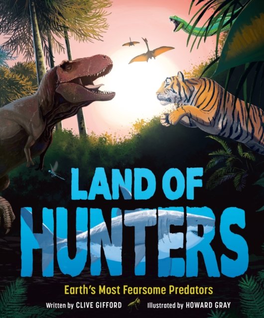 Cover for Clive Gifford · Land of Hunters: Earth's Most Fearsome Predators (Gebundenes Buch) (2023)
