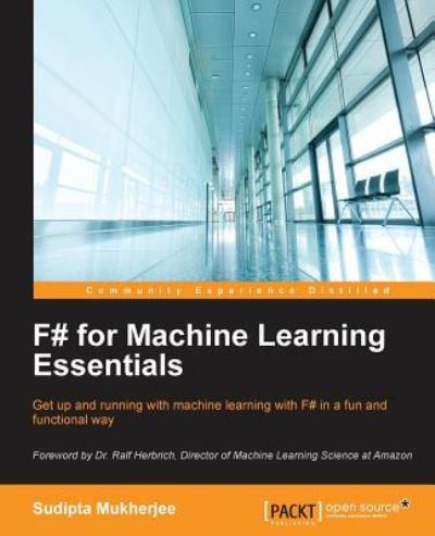 F# for Machine Learning Essentials - Sudipta Mukherjee - Books - Packt Publishing Limited - 9781783989348 - February 25, 2016