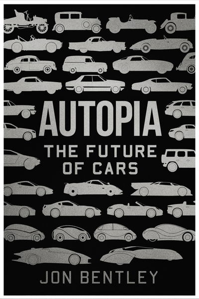 Cover for Jon Bentley · Autopia: The Future of Cars (Hardcover Book) [Main edition] (2019)