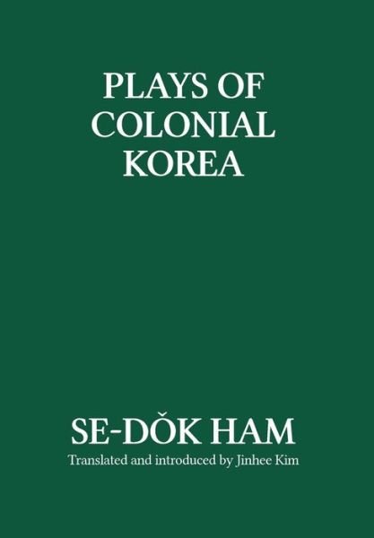 Cover for Se-Dok Ham · Plays of Colonial Korea (Hardcover Book) [Special edition] (2007)