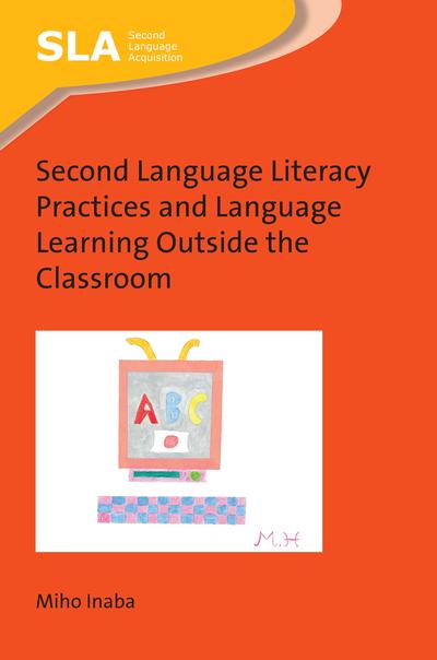 Cover for Miho Inaba · Second Language Literacy Practices and Language Learning Outside the Classroom - Second Language Acquisition (Paperback Book) (2019)