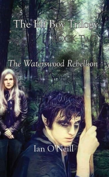Cover for Ian O'Neill · The Elf Boy Trilogy: Book Two: The Waterswood Rebellion (Paperback Book) (2018)