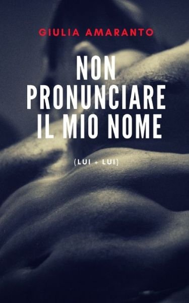 Cover for Giulia Amaranto · Non pronunciare il mio nome (Lui + Lui) (Paperback Book) (2019)