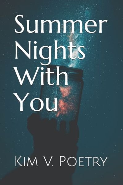 Summer Nights With You - Kim V Poetry - Kirjat - Independently Published - 9781795492348 - perjantai 5. heinäkuuta 2019