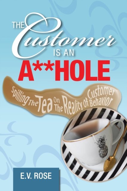 Cover for E V Rose · The Customer Is an A**Hole (Paperback Book) (2019)