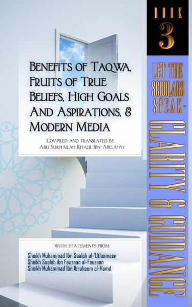 Cover for Abu Sukhailah Khalil Ibn-Abelahyi · Benefits of Taqwa, Fruits of True Beliefs, High Goals and Aspirations, and Modern Media (Paperback Book) (2019)