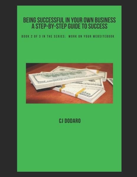 Cover for CJ Dodaro · Being Successful in Your Own Business - A Step-by-Step Guide to Success : Book 2 of 3 in the Series (Paperback Bog) (2019)