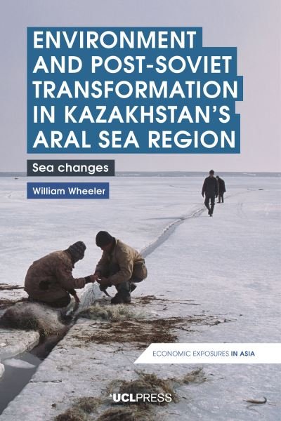 Cover for William Wheeler · Environment and Post-Soviet Transformation in Kazakhstans Aral Sea Region: Sea Changes - Economic Exposures in Asia (Pocketbok) (2021)