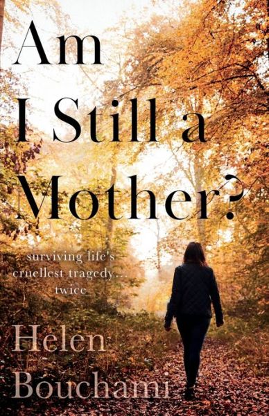 Cover for Helen Bouchami · Am I Still a Mother?: Surviving Life's Cruellest Tragedy - Twice (Paperback Book) (2020)