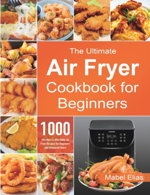 Cover for Mabel Elias · The Ultimate Air Fryer Cookbook for Beginners (Paperback Book) (2020)