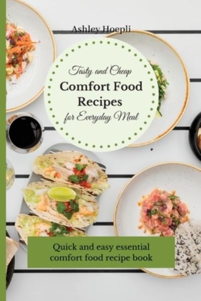 Cover for Ashley Hoepli · Tasty and Cheap Comfort Food Recipes for Everyday Meal (Paperback Book) (2021)