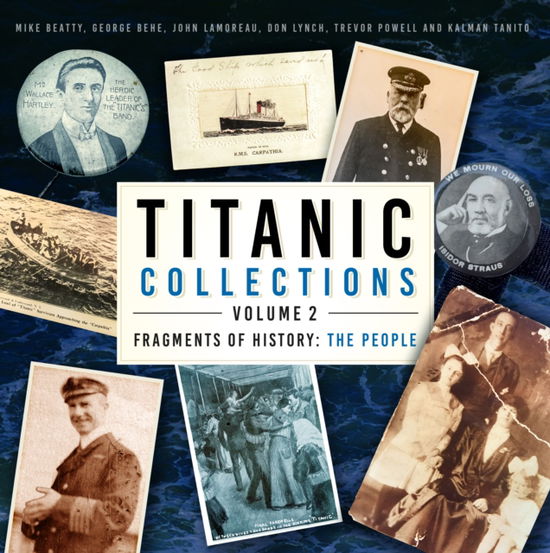 Titanic Collections Volume 2: Fragments of History: The People - Titanic Collections - Mike Beatty - Books - The History Press Ltd - 9781803993348 - September 5, 2024