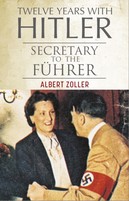 Cover for Albert Zoller · Twelve Years With Hitler: Secretary to the Fuhrer (Hardcover Book) (2025)