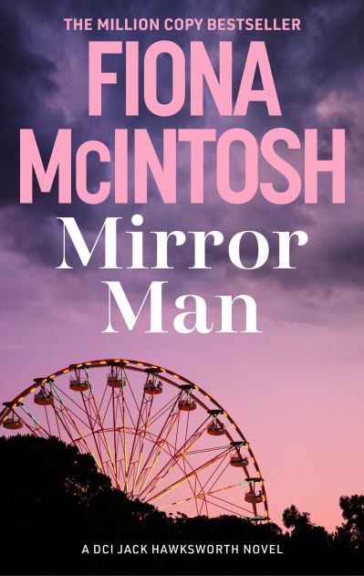 Cover for Fiona McIntosh · Mirror Man: A heartstopping race against time crime thriller by the million-copy bestselling author - DCI Jack Hawksworth (Paperback Book) (2025)