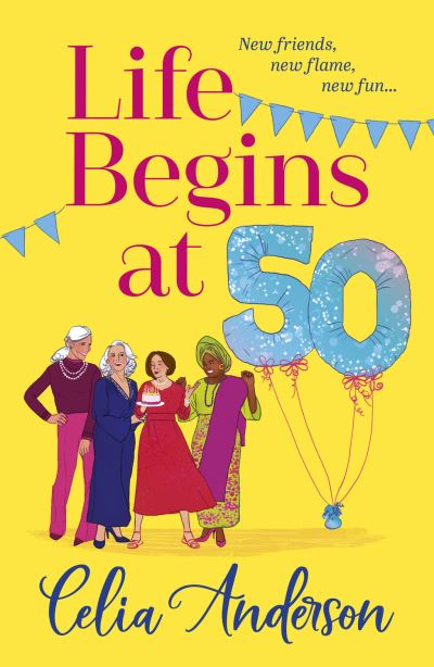 Cover for Celia Anderson · Life Begins at 50!: A BRAND NEW laugh-out-loud story of fun and friendship from TOP TEN BESTSELLER Celia Anderson (Hardcover Book) (2024)