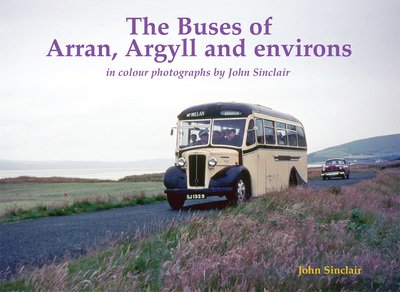 Cover for John Sinclair · The Buses of Arran, Argyll and environs: in colour photographs by John Sinclair (Paperback Book) (2018)