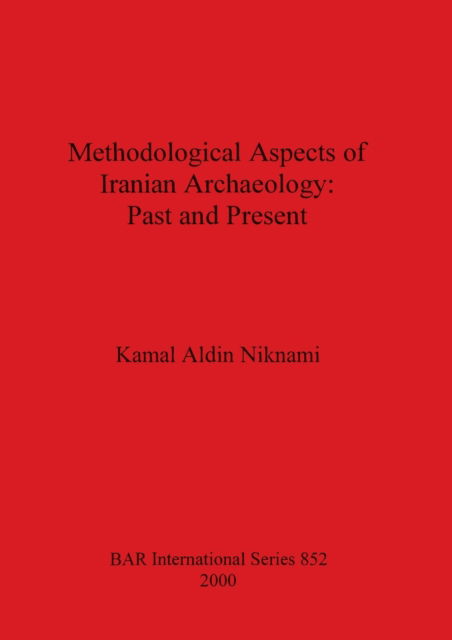 Methodological Aspects of Iranian Archaeology: Past and Present - Kamal Aldin Niknami - Books - BAR Publishing - 9781841711348 - 2000