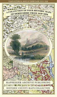 Cover for Mapseeker Publishing Ltd. · Derbyshire 1610 - 1836 - Fold Up Map that features a collection of Four Historic Maps, John Speed's County Map 1611, Johan Blaeu's County Map of 1648, Thomas Moules County Map of 1836 and Cole and Roper's Plan of the City of Derby 1806. The map's also fea (Kort) (2014)