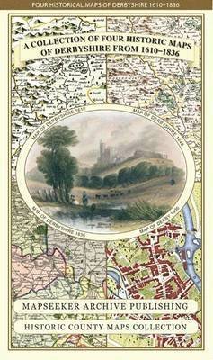 Cover for Mapseeker Publishing Ltd. · Derbyshire 1610 - 1836 - Fold Up Map that features a collection of Four Historic Maps, John Speed's County Map 1611, Johan Blaeu's County Map of 1648, Thomas Moules County Map of 1836 and Cole and Roper's Plan of the City of Derby 1806. The map's also fea (Map) (2014)
