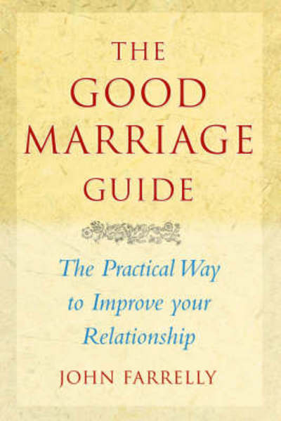 Cover for John Farrelly · The Good Marriage Guide: the Practical Way to Improve Your Relationship (Paperback Book) (2008)