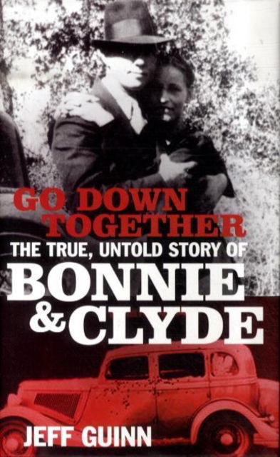 Cover for Jeff Guinn · Go Down Together: The True, Untold Story of Bonnie and Clyde (Book) (2009)