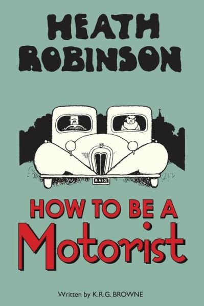 Cover for W. Heath Robinson · Heath Robinson: How to be a Motorist (Gebundenes Buch) (2015)