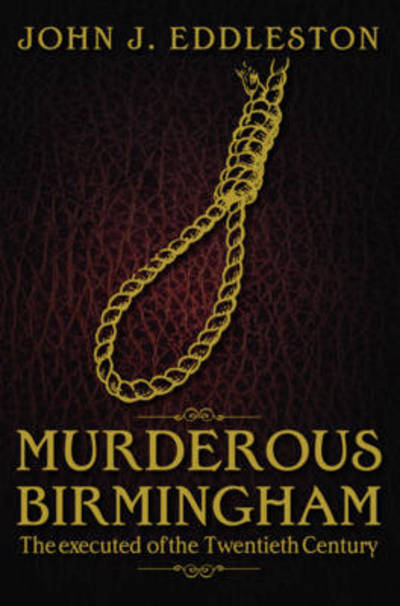 Murderous Birmingham: The Executed of the Twentieth Century - John J. Eddleston - Bücher - DB Publishing - 9781859839348 - 1. November 2012