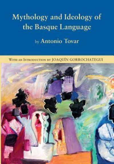 Mythology and Ideology of the Basque Language - Antonio Tovar - Books - Center for Basque Studies UV of Nevada,  - 9781877802348 - February 1, 2016