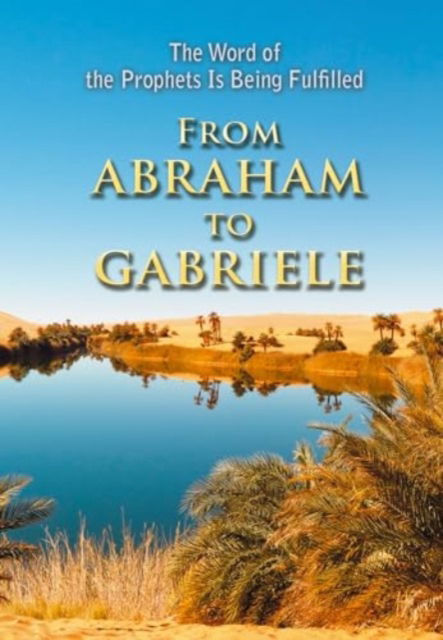 Cover for House Gabriele Publishing · From Abraham to Gabriele: The Word of the Prophets Is Being Fulfilled (Paperback Book) (2014)