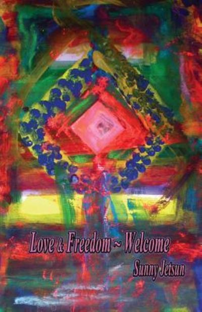 Cover for Sunny Jetsun · Love &amp; Freedom Welcome (Paperback Book) (2016)