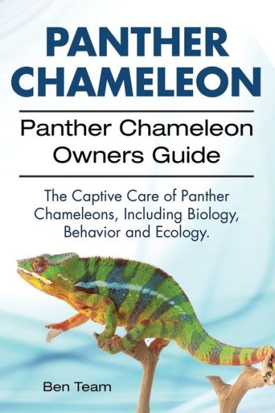 Cover for Ben Team · Panther Chameleon. Panther Chameleon Owners Guide. The Captive Care of Panther Chameleons, Including Biology, Behavior and Ecology. (Paperback Book) (2016)