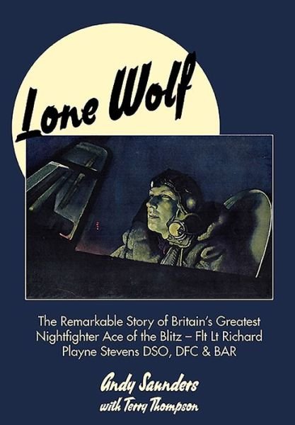 Lone Wolf: The Remarkable Story of Britain's Greatest Nightfighter Ace of the Blitz - Andy Saunders - Książki - Grub Street Publishing - 9781911621348 - 11 listopada 2019