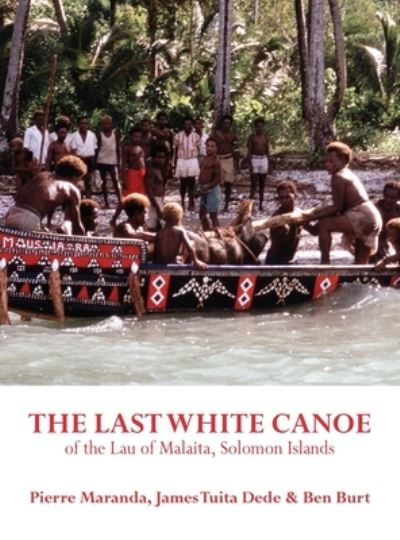 Cover for Pierre Maranda · The Last White Canoe of the Lau of Malaita, Solomon Islands (Hardcover Book) (2022)