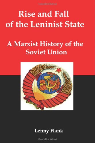 Rise and Fall of the Leninist State; a Marxist History of the Soviet Union - Lenny Jr. Flank - Kirjat - Red and Black Publishers - 9781934941348 - perjantai 1. elokuuta 2008