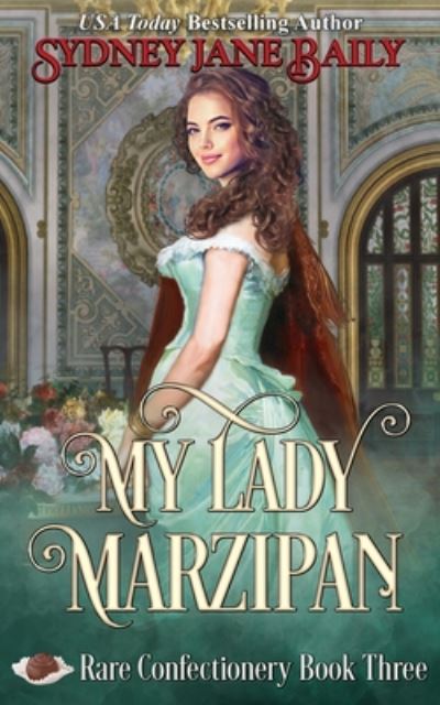 My Lady Marzipan : Rare Confectionery - Sydney Jane Baily - Books - James-York Press - 9781938732348 - June 25, 2020