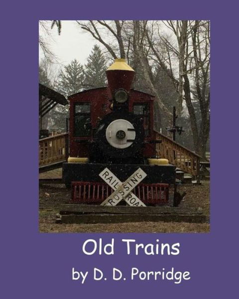 Old Trains - D D Porridge - Books - Dragonwell Publishing - 9781940076348 - January 21, 2016