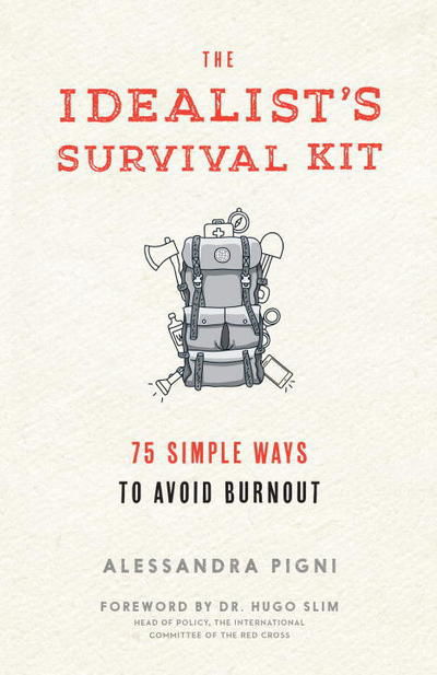 Cover for Alessandra Pigni · The Idealist's Survival Kit: 75 Simple Ways to Avoid Burnout (Paperback Book) (2016)