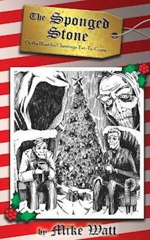 Sponged Stone - or the Hunt for Christmas Yet-To-Come - Mike Watt - Livros - Happy Cloud Media, LLC - 9781951036348 - 6 de dezembro de 2022