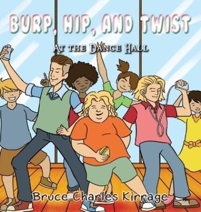 Burp, Hip, and Twist - Bruce Charles Kirrage - Libros - Goldtouch Press, LLC - 9781951461348 - 15 de octubre de 2019