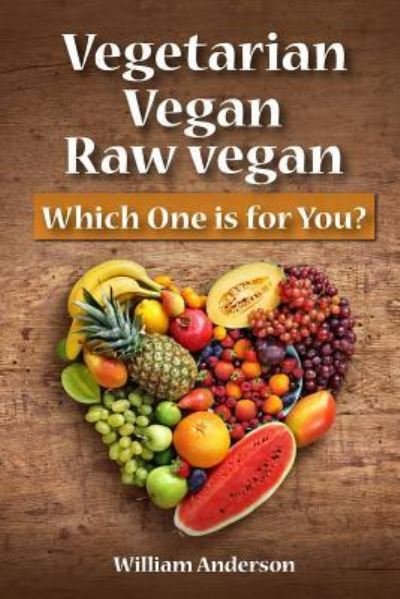 Cover for William Anderson · Vegetarian, Vegan, Raw Vegan (Paperback Book) (2017)