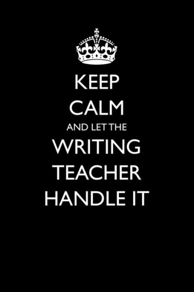 Cover for Casey Love · Keep Calm and Let the Writing Teacher Handle It (Paperback Book) (2018)