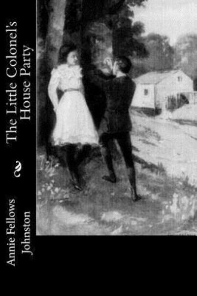 The Little Colonel's House Party - Annie Fellows Johnston - Livros - Createspace Independent Publishing Platf - 9781977623348 - 25 de setembro de 2017