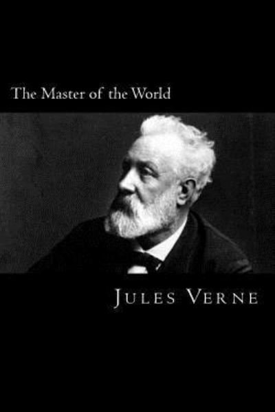 The Master of the World - Jules Verne - Books - Createspace Independent Publishing Platf - 9781983406348 - December 29, 2017