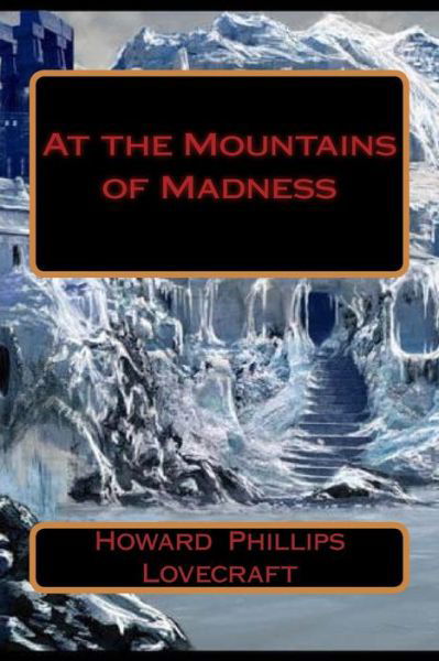 At the Mountains of Madness - Howard Phillips Lovecraft - Boeken - Createspace Independent Publishing Platf - 9781986025348 - 27 februari 2018